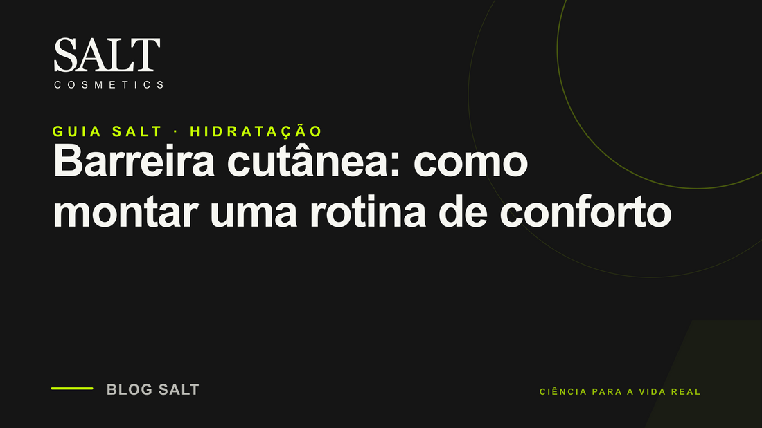 Barreira cutânea: como montar uma rotina de conforto — Guia Salt