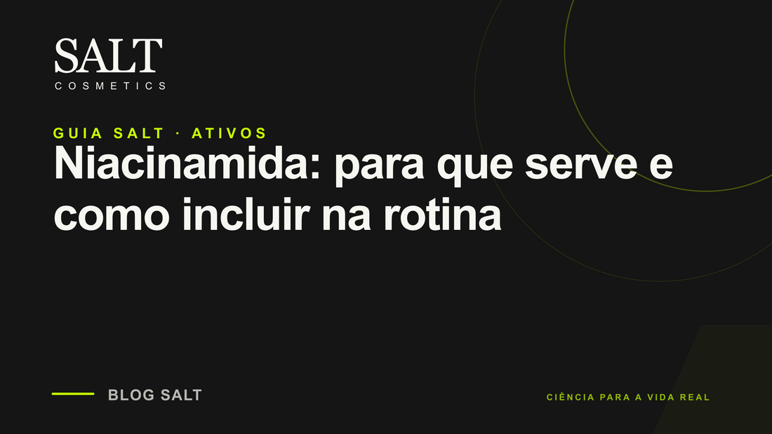 Niacinamida: para que serve e como incluir na rotina — Guia Salt