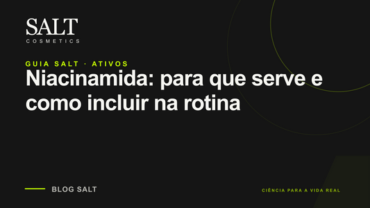 Niacinamida: para que serve e como incluir na rotina — Guia Salt