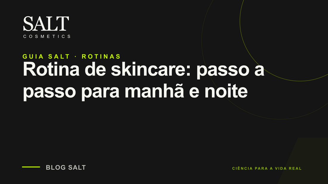 Rotina de skincare: passo a passo para manhã e noite — Guia Salt