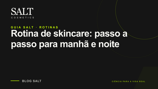 Rotina de skincare: passo a passo para manhã e noite — Guia Salt