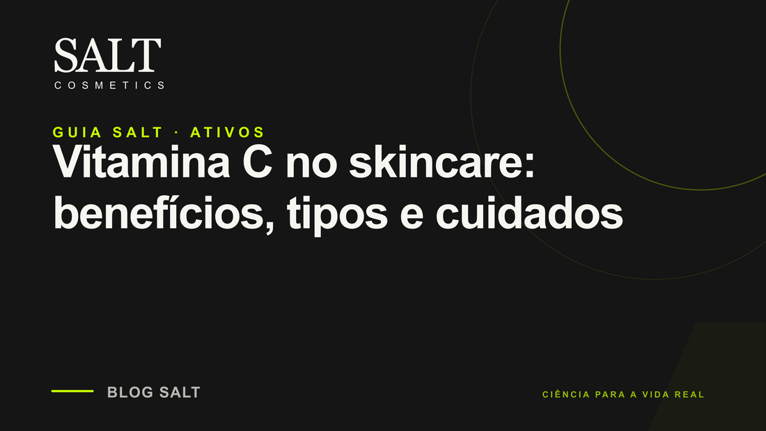 Vitamina C no skincare: benefícios, tipos e cuidados — Guia Salt
