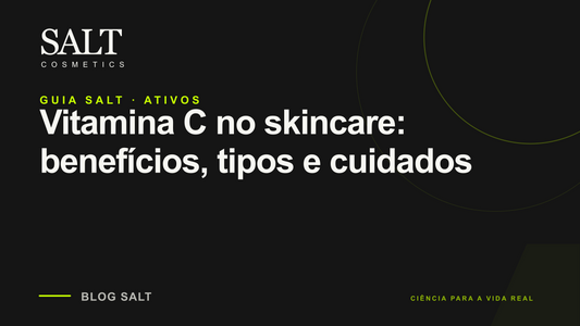 Vitamina C no skincare: benefícios, tipos e cuidados — Guia Salt